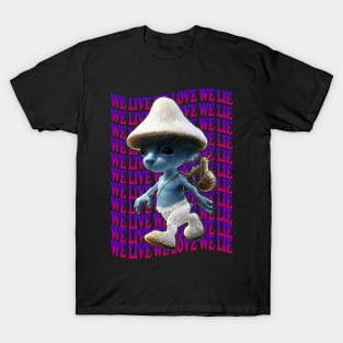 We Live We Love We Lie.Funny Smurf Meme.Blue mushroom Cat meme. T-Shirt